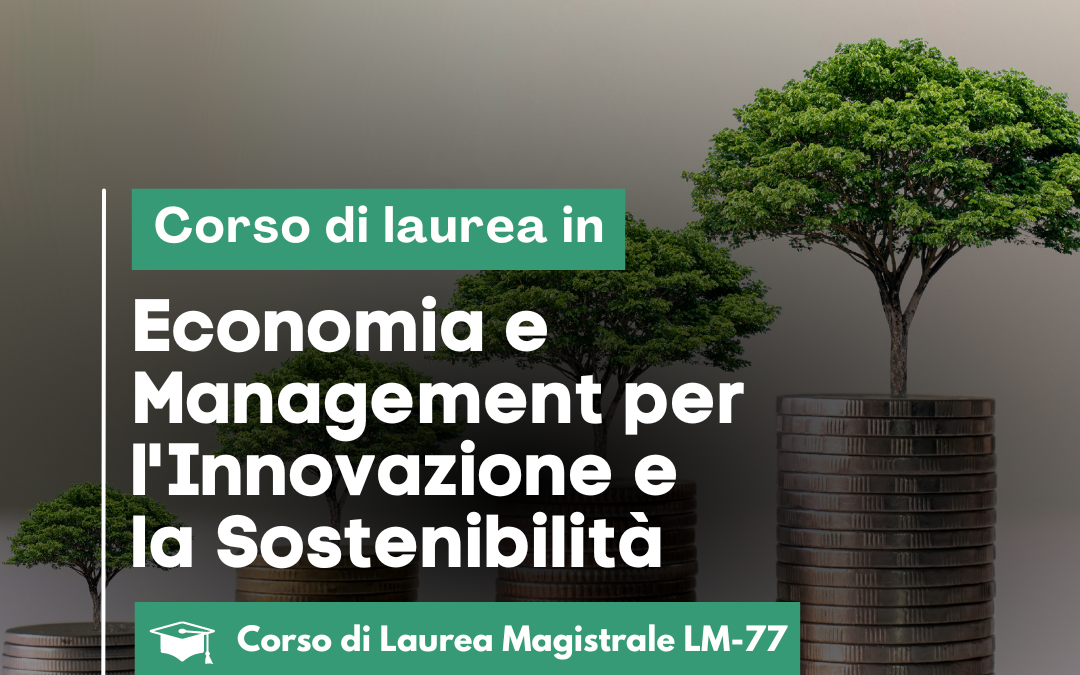LM-77 Corso di Laurea Magistrale in Economia e Management per l’Innovazione e la Sostenibilità